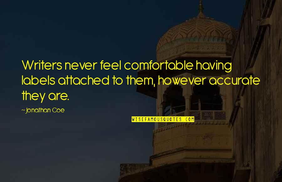 Kmun Quotes By Jonathan Coe: Writers never feel comfortable having labels attached to Kmun Quotes By Jonathan Coe: Writers never feel comfortable having labels attached to