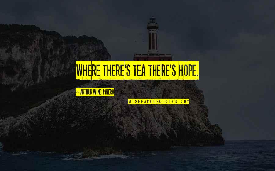 Kmymca Quotes By Arthur Wing Pinero: Where there's tea there's hope.
