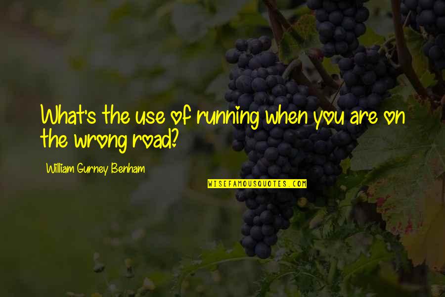 Kmymoney Quotes By William Gurney Benham: What's the use of running when you are