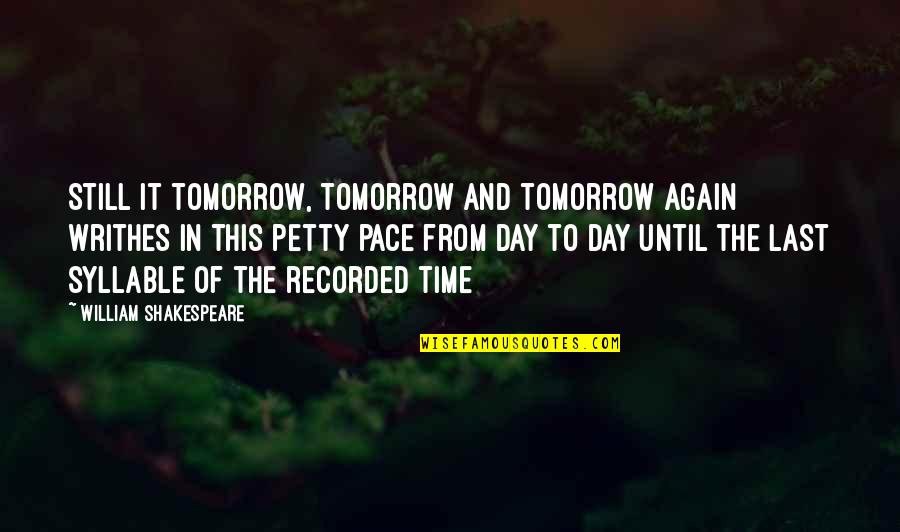Kmymoney Quotes By William Shakespeare: Still it tomorrow, tomorrow and tomorrow again writhes