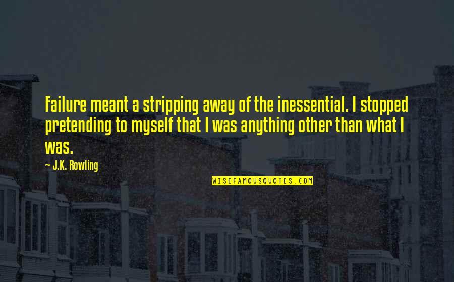 K'naan Inspirational Quotes By J.K. Rowling: Failure meant a stripping away of the inessential.