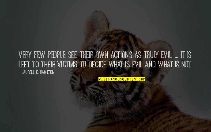 K'naan Inspirational Quotes By Laurell K. Hamilton: Very few people see their own actions as