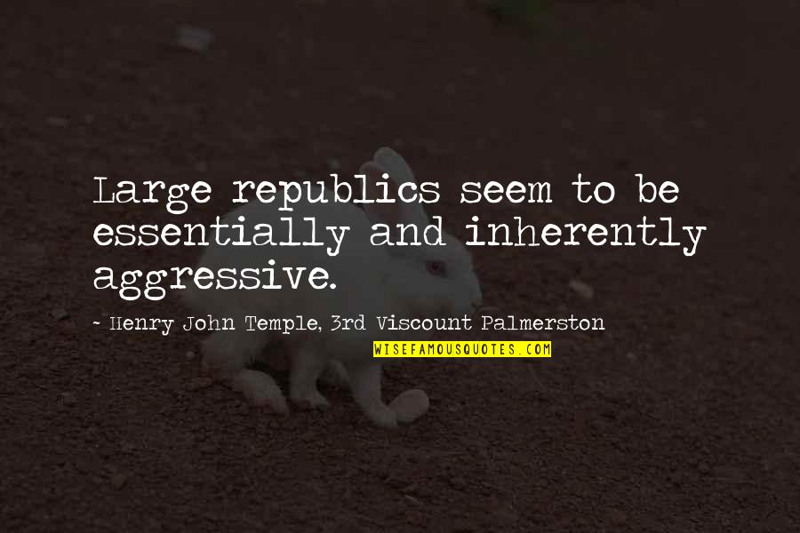 Knabb Builders Quotes By Henry John Temple, 3rd Viscount Palmerston: Large republics seem to be essentially and inherently