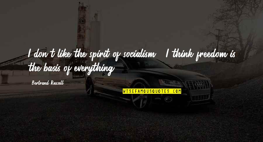 Knabbel Quotes By Bertrand Russell: I don't like the spirit of socialism - Knabbel Quotes By Bertrand Russell: I don't like the spirit of socialism -