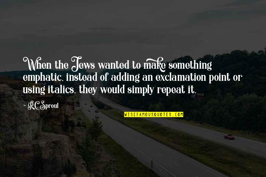 Knabusch Center Quotes By R.C. Sproul: When the Jews wanted to make something emphatic, Knabusch Center Quotes By R.C. Sproul: When the Jews wanted to make something emphatic,