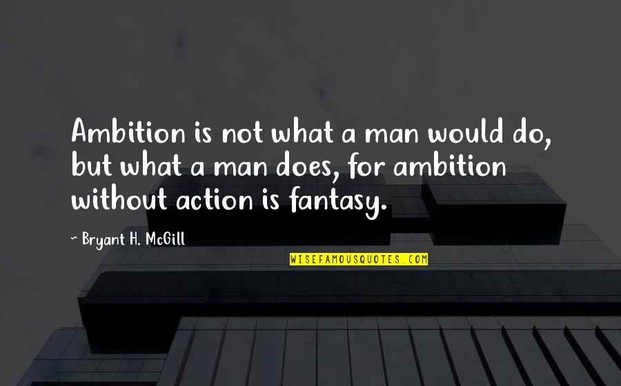 Knack Box Quotes By Bryant H. McGill: Ambition is not what a man would do,
