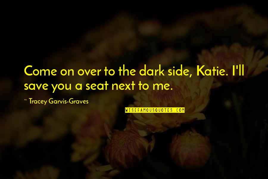 Knack Gifts Quotes By Tracey Garvis-Graves: Come on over to the dark side, Katie.