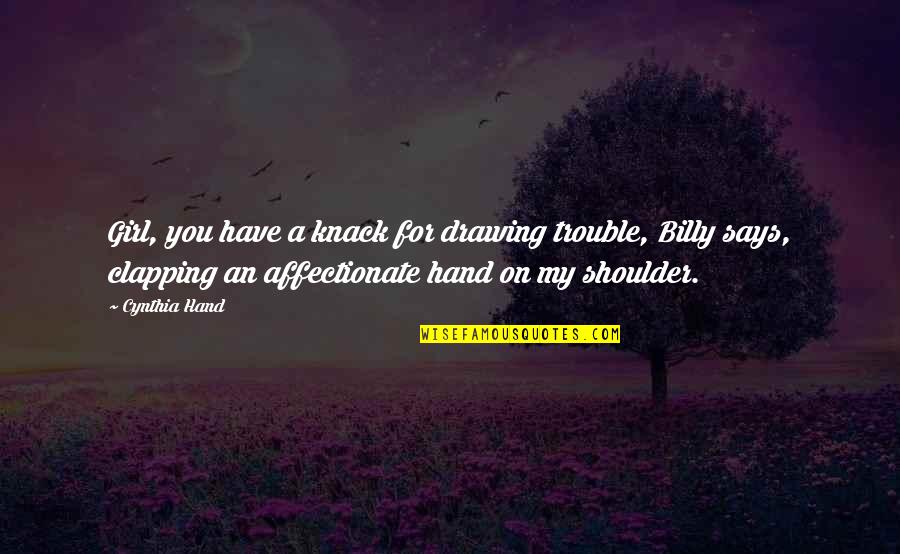 Knack Quotes By Cynthia Hand: Girl, you have a knack for drawing trouble,