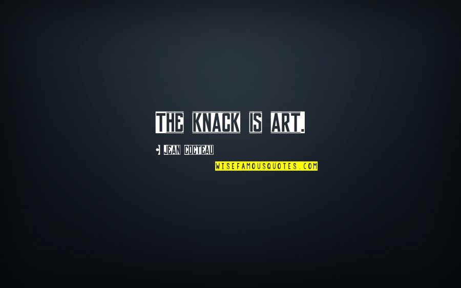 Knack Quotes By Jean Cocteau: The knack is art.