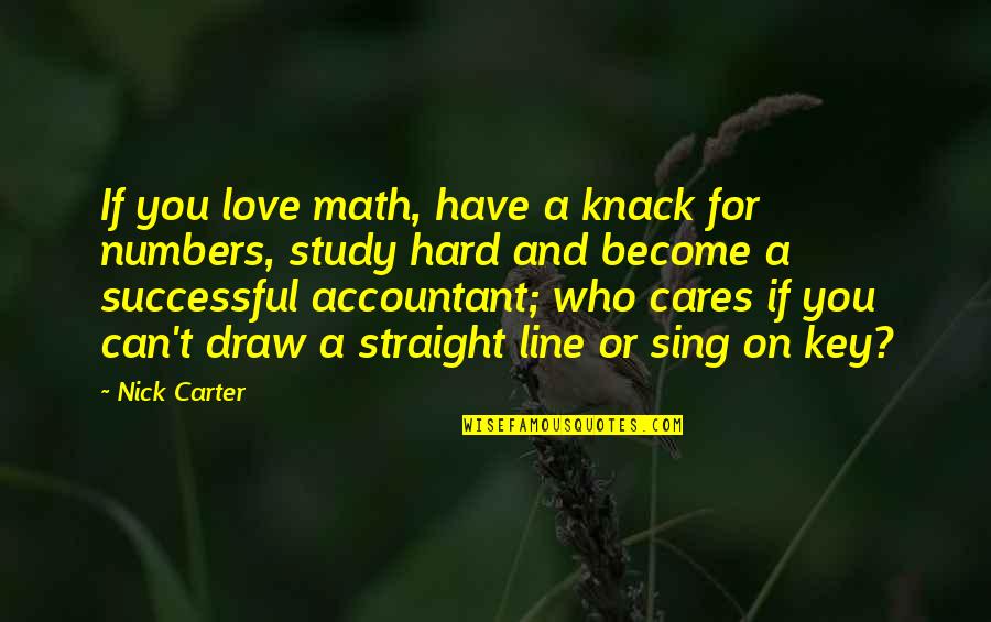 Knack Quotes By Nick Carter: If you love math, have a knack for