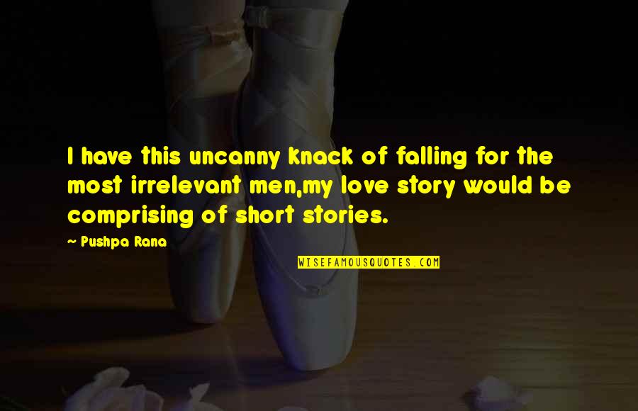 Knack Quotes By Pushpa Rana: I have this uncanny knack of falling for