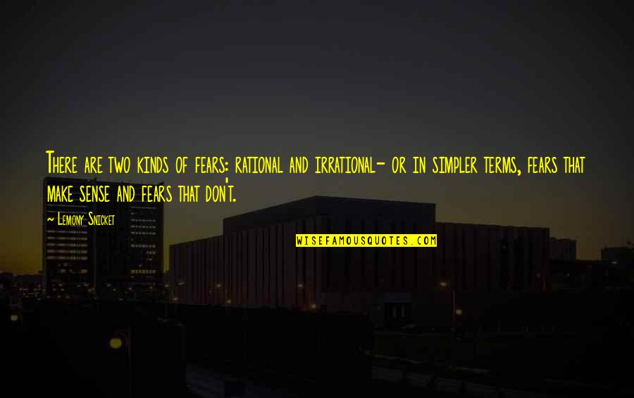 Knackered British Slang Quotes By Lemony Snicket: There are two kinds of fears: rational and Knackered British Slang Quotes By Lemony Snicket: There are two kinds of fears: rational and