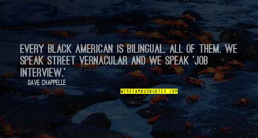 Knackered Quotes By Dave Chappelle: Every black American is bilingual. All of them.