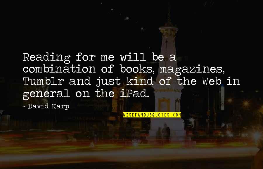 Knackers Horses Quotes By David Karp: Reading for me will be a combination of Knackers Horses Quotes By David Karp: Reading for me will be a combination of
