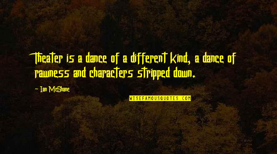 Knacker's Quotes By Ian McShane: Theater is a dance of a different kind,