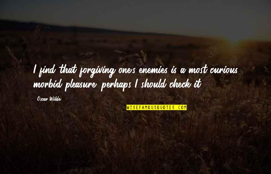 Knackery Quotes By Oscar Wilde: I find that forgiving one's enemies is a Knackery Quotes By Oscar Wilde: I find that forgiving one's enemies is a