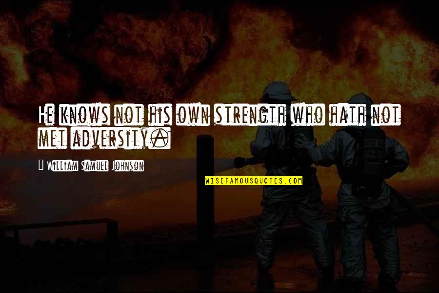 Knackery Quotes By William Samuel Johnson: He knows not his own strength who hath Knackery Quotes By William Samuel Johnson: He knows not his own strength who hath