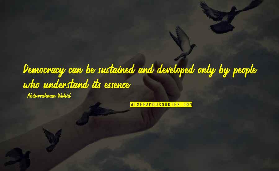 Knackshops Quotes By Abdurrahman Wahid: Democracy can be sustained and developed only by Knackshops Quotes By Abdurrahman Wahid: Democracy can be sustained and developed only by