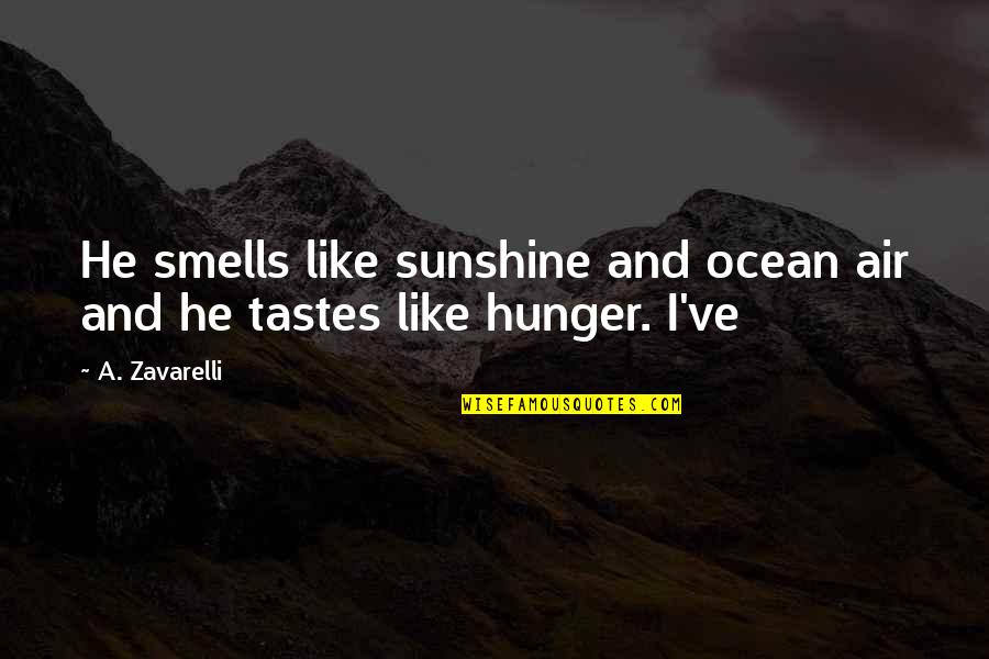 Knaffea Quotes By A. Zavarelli: He smells like sunshine and ocean air and