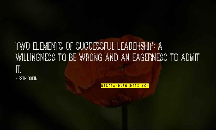 Knafo Hausman Quotes By Seth Godin: Two elements of successful leadership: a willingness to