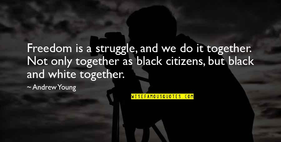 Knagg Quotes By Andrew Young: Freedom is a struggle, and we do it