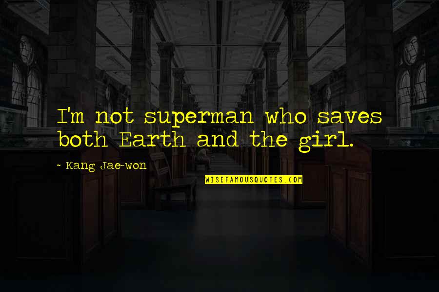 Knajula Pick Quotes By Kang Jae-won: I'm not superman who saves both Earth and