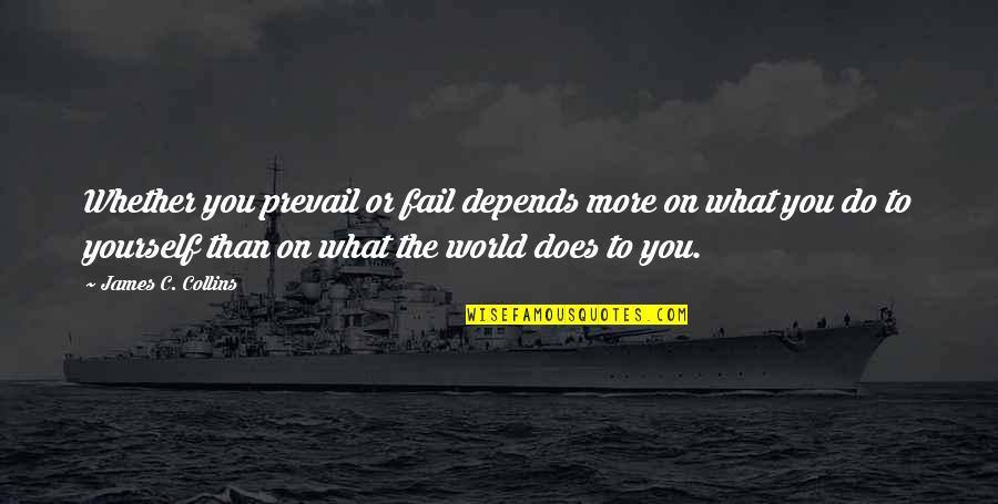 Knakals Bakery Quotes By James C. Collins: Whether you prevail or fail depends more on Knakals Bakery Quotes By James C. Collins: Whether you prevail or fail depends more on