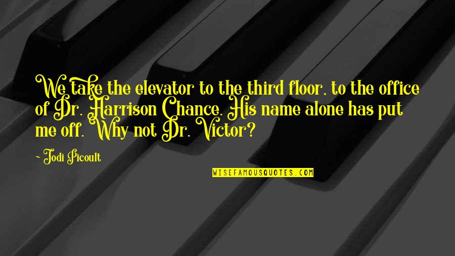 Knapman Solicitors Quotes By Jodi Picoult: We take the elevator to the third floor, Knapman Solicitors Quotes By Jodi Picoult: We take the elevator to the third floor,