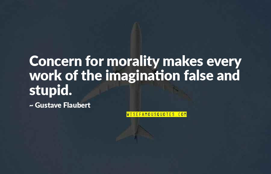 Knappe Jongens Quotes By Gustave Flaubert: Concern for morality makes every work of the