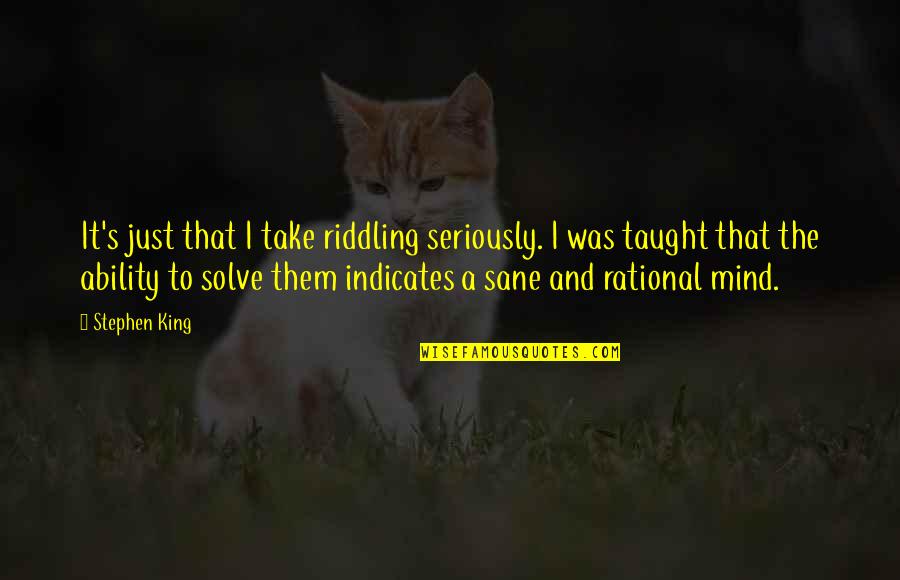 Knappenwelt Quotes By Stephen King: It's just that I take riddling seriously. I