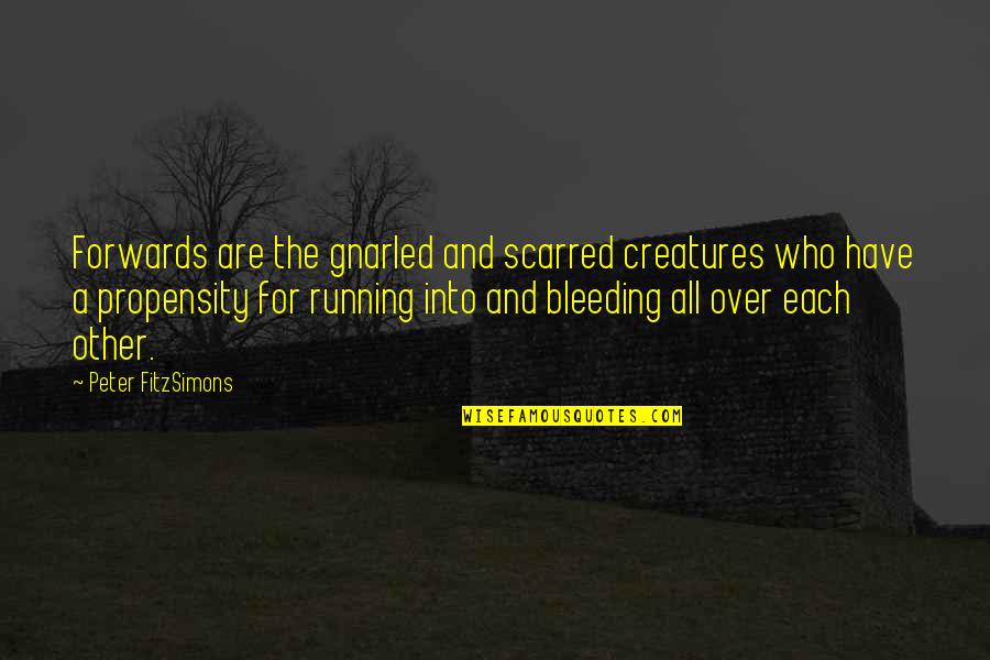 Knappett Network Quotes By Peter FitzSimons: Forwards are the gnarled and scarred creatures who Knappett Network Quotes By Peter FitzSimons: Forwards are the gnarled and scarred creatures who