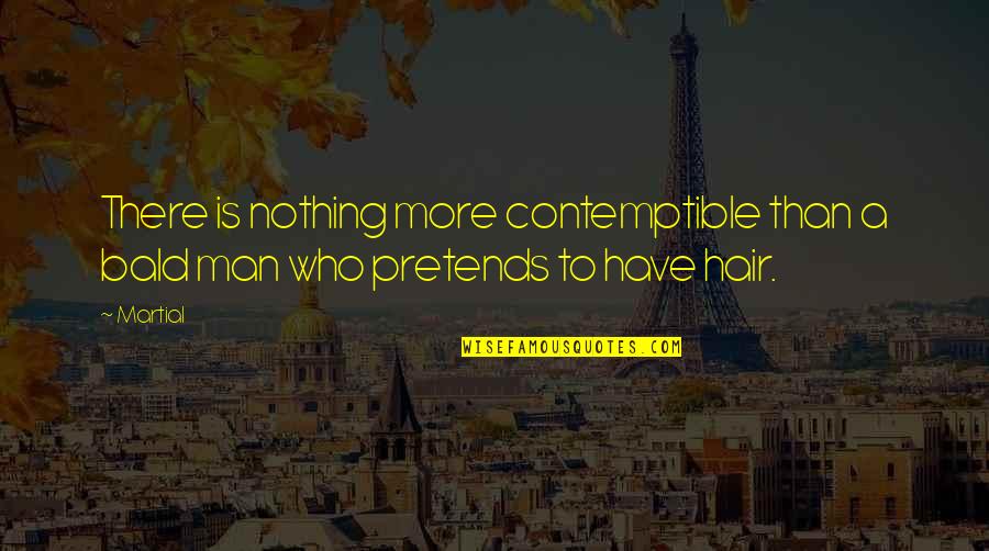 Knappster Quotes By Martial: There is nothing more contemptible than a bald