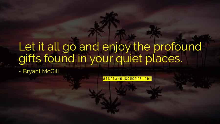 Knapsacks Bags Quotes By Bryant McGill: Let it all go and enjoy the profound