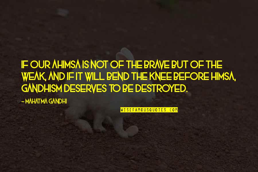 Knapton Quotes By Mahatma Gandhi: If our ahimsa is not of the brave Knapton Quotes By Mahatma Gandhi: If our ahimsa is not of the brave