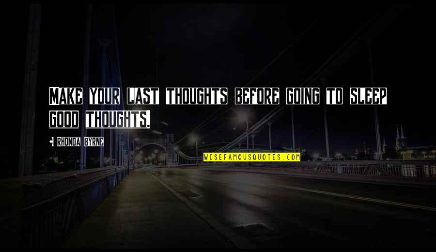 Knapton Quotes By Rhonda Byrne: Make your last thoughts before going to sleep Knapton Quotes By Rhonda Byrne: Make your last thoughts before going to sleep