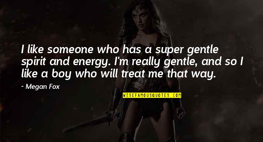 Knaptons Quotes By Megan Fox: I like someone who has a super gentle Knaptons Quotes By Megan Fox: I like someone who has a super gentle