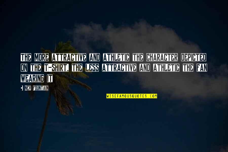 Knaptons Quotes By Nev Fountain: The more attractive and athletic the character depicted Knaptons Quotes By Nev Fountain: The more attractive and athletic the character depicted