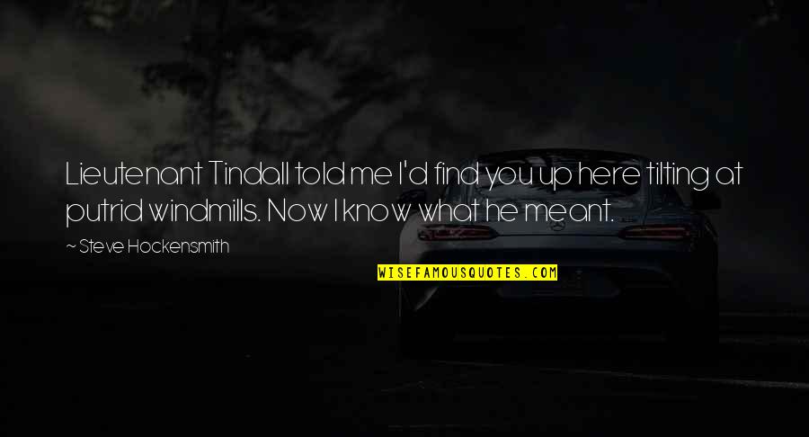Knaptons Quotes By Steve Hockensmith: Lieutenant Tindall told me I'd find you up Knaptons Quotes By Steve Hockensmith: Lieutenant Tindall told me I'd find you up
