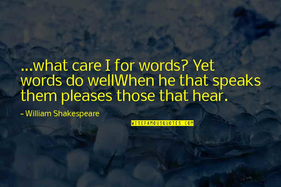 Knaster Technology Quotes By William Shakespeare: ...what care I for words? Yet words do