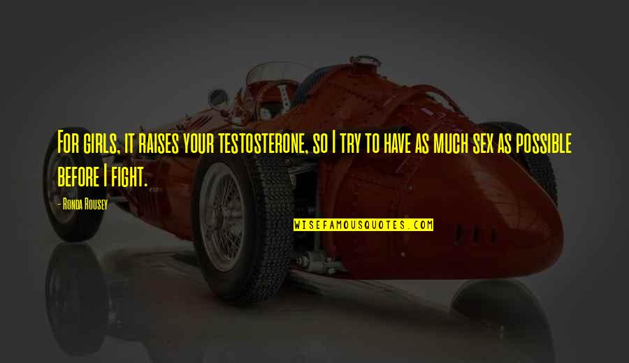 Knatz Port Quotes By Ronda Rousey: For girls, it raises your testosterone, so I