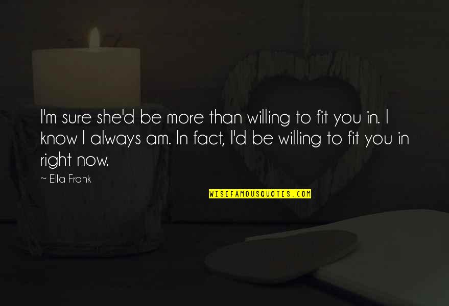 Knatzi Quotes By Ella Frank: I'm sure she'd be more than willing to Knatzi Quotes By Ella Frank: I'm sure she'd be more than willing to