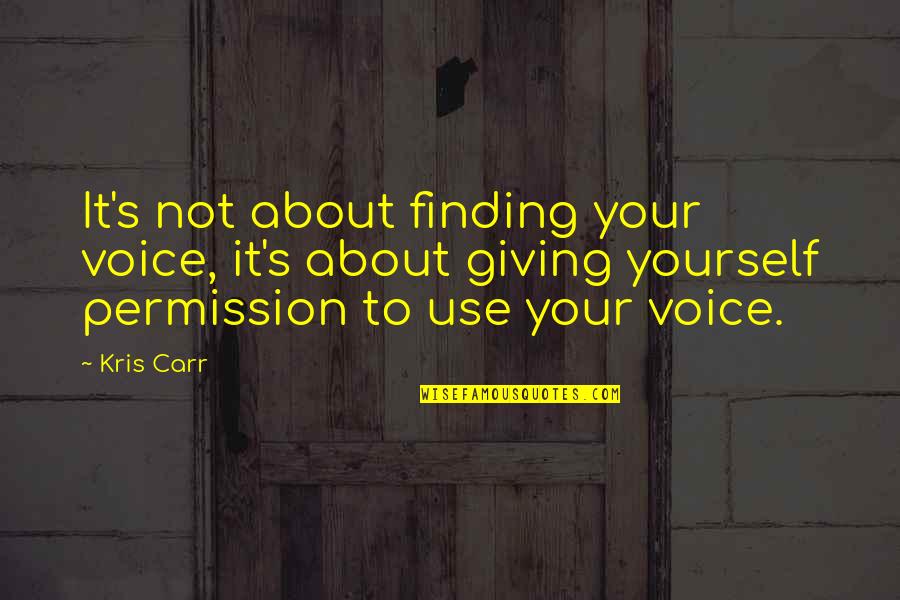 Knauer Inc Quotes By Kris Carr: It's not about finding your voice, it's about