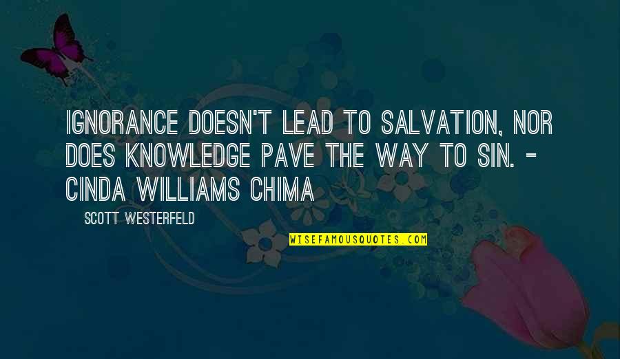 Knauertown Quotes By Scott Westerfeld: Ignorance doesn't lead to salvation, nor does knowledge Knauertown Quotes By Scott Westerfeld: Ignorance doesn't lead to salvation, nor does knowledge