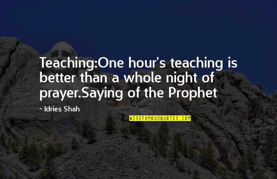 Knauff Sons Quotes By Idries Shah: Teaching:One hour's teaching is better than a whole