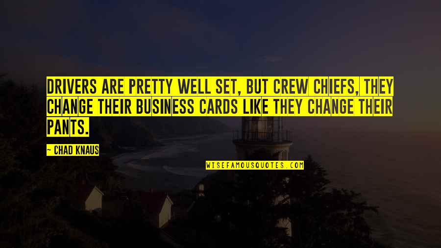 Knaus Quotes By Chad Knaus: Drivers are pretty well set, but crew chiefs, Knaus Quotes By Chad Knaus: Drivers are pretty well set, but crew chiefs,