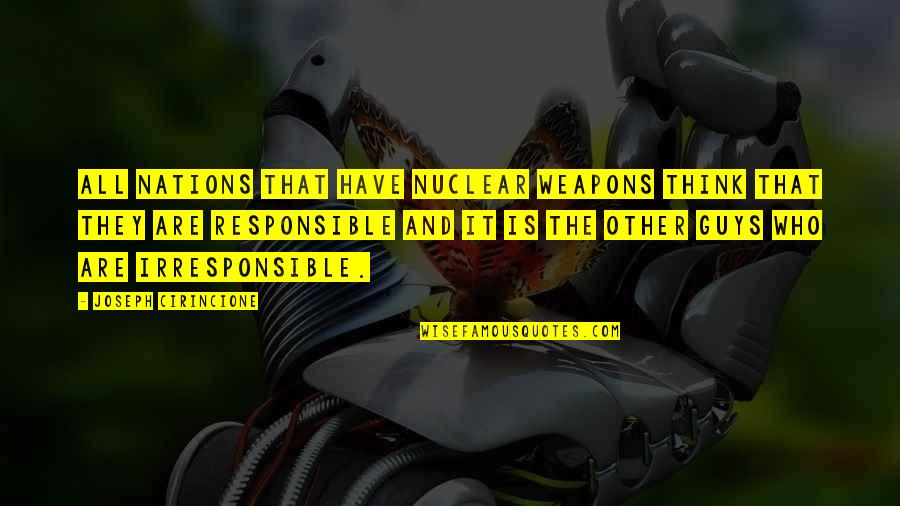 Knausgaard Author Quotes By Joseph Cirincione: All nations that have nuclear weapons think that Knausgaard Author Quotes By Joseph Cirincione: All nations that have nuclear weapons think that