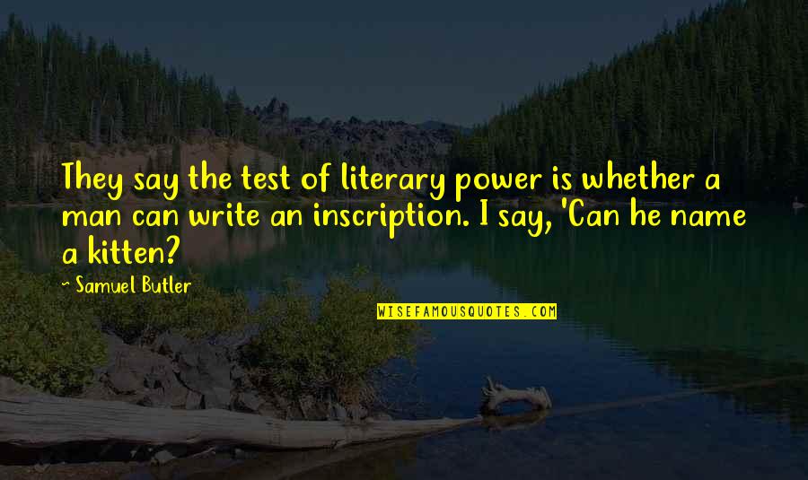 Knauss Property Quotes By Samuel Butler: They say the test of literary power is