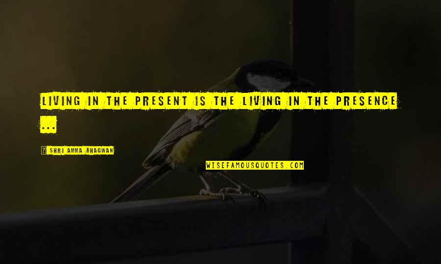 Knave Synonym Quotes By Shri Amma Bhagwan: Living in the present is the living in Knave Synonym Quotes By Shri Amma Bhagwan: Living in the present is the living in