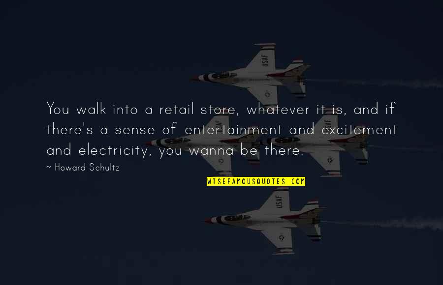 Knavery Etymology Quotes By Howard Schultz: You walk into a retail store, whatever it