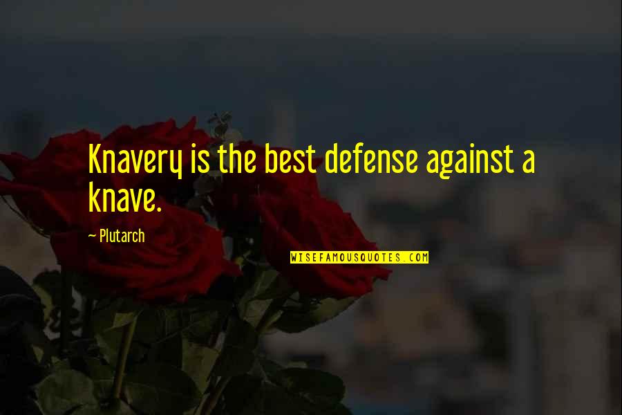 Knavery Quotes By Plutarch: Knavery is the best defense against a knave.